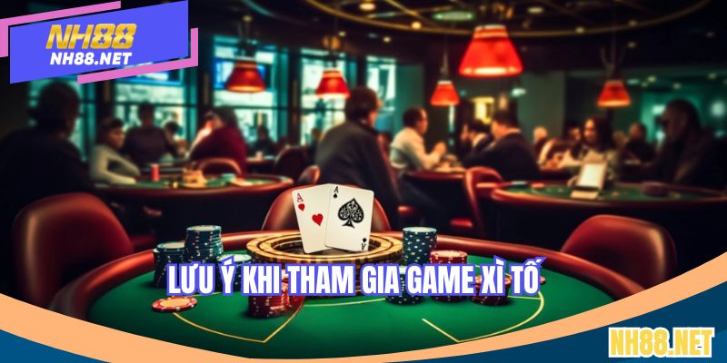 Lưu ý khi tham gia game Xì Tố